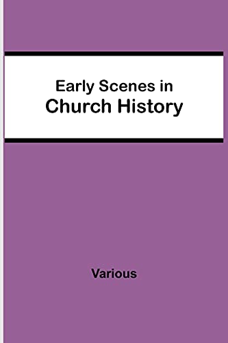 Early Scenes In Church History
