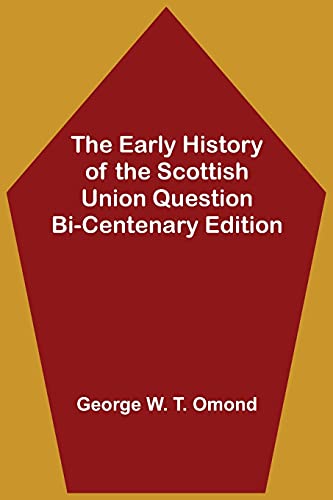 The Early History of the Scottish Union Question  Bi-Centenary Edition