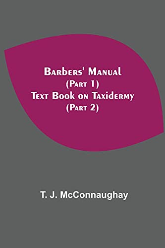 Barbers' Manual (Part 1); Text Book On Taxidermy (Part 2)