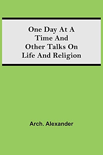One Day At A Time And Other Talks On Life And Religion
