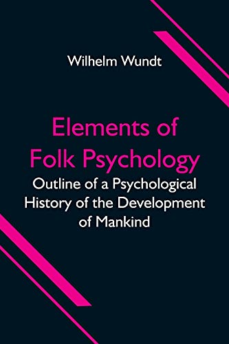 Elements Of Folk Psychology; Outline Of A Psychological History Of The Development Of Mankind