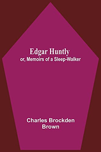 Edgar Huntly; Or, Memoirs Of A Sleep-Walker