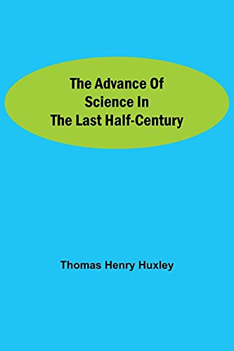 The Advance Of Science In The Last Half-Century