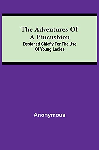 The Adventures of a Pincushion; Designed Chiefly for the Use of Young Ladies