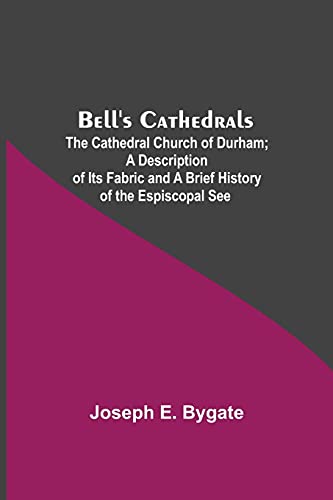 Bell'S Cathedrals; The Cathedral Church Of Durham; A Description Of Its Fabric And A Brief History Of The Espiscopal See