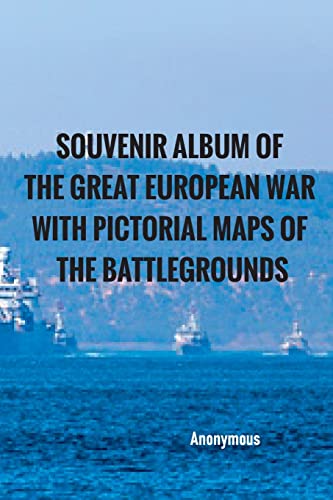 Souvenir Album of the Great European War With Pictorial Maps of the Battlegrounds