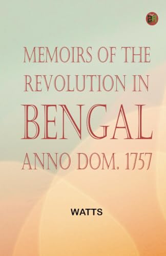 Memoirs of the Revolution in Bengal, Anno Dom. 1757