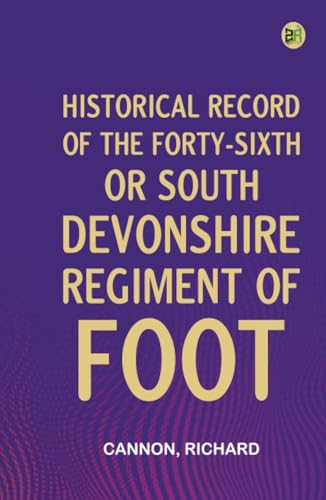 Historical Record of the Forty-sixth or South Devonshire Regiment of Foot