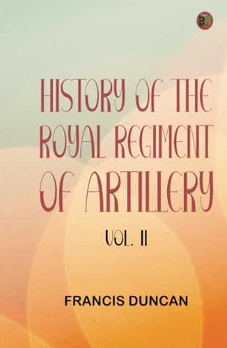 History of the Royal Regiment of Artillery Vol. II
