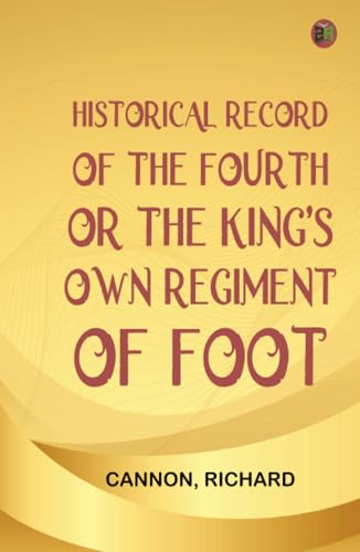 Historical Record of the Fourth, or the King's Own, Regiment of Foot