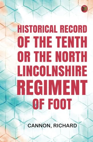 Historical Record of the Tenth, or the North Lincolnshire, Regiment of Foot,