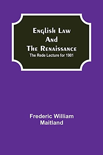 English Law And The Renaissance; The Rede Lecture For 1901