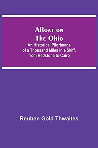 Afloat On The Ohio; An Historical Pilgrimage Of A Thousand Miles In A Skiff, From Redstone To Cairo