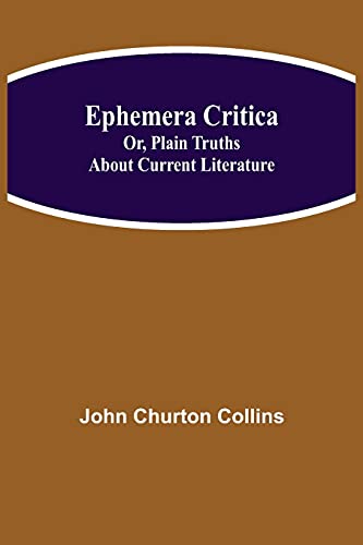 Ephemera Critica; Or, Plain Truths About Current Literature