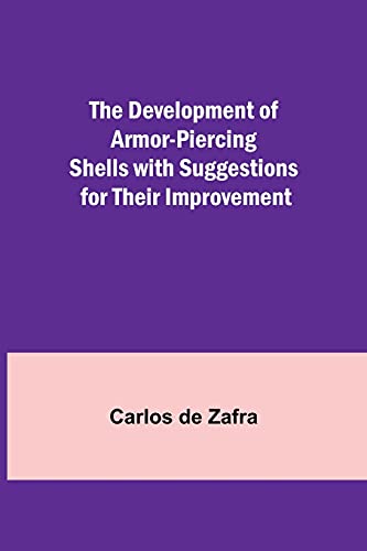 The Development Of Armor-Piercing Shells With Suggestions For Their Improvement