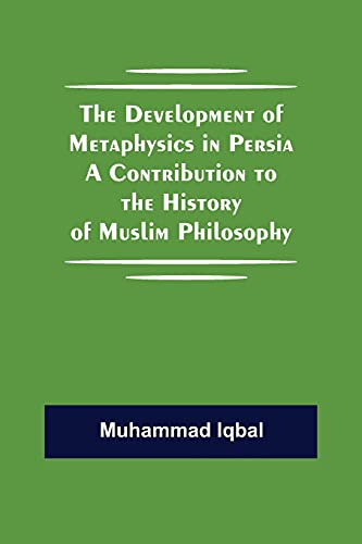 The Development Of Metaphysics In Persia A Contribution To The History Of Muslim Philosophy