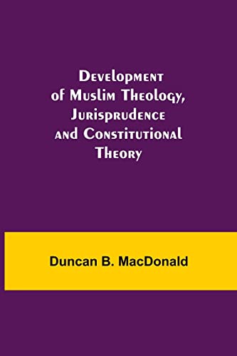 Development Of Muslim Theology, Jurisprudence And Constitutional Theory