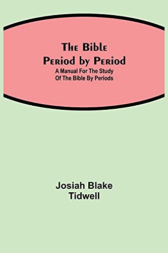 The Bible Period By Period; A Manual For The Study Of The Bible By Periods