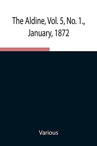 The Aldine, Vol. 5, No. 1., January, 1872 ; A Typographic Art Journal