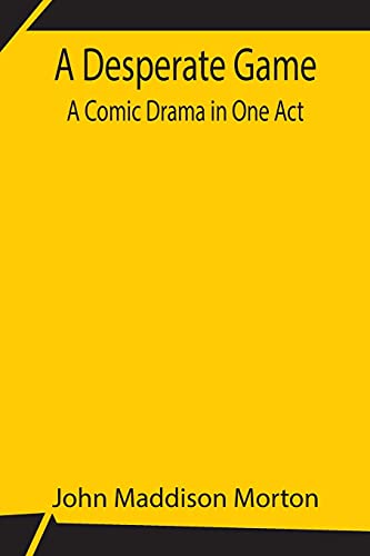 A Desperate Game A Comic Drama In One Act