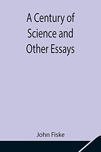 A Century Of Science And Other Essays