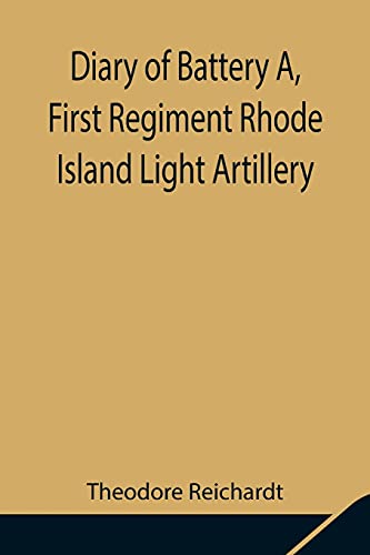 Diary Of Battery A, First Regiment Rhode Island Light Artillery