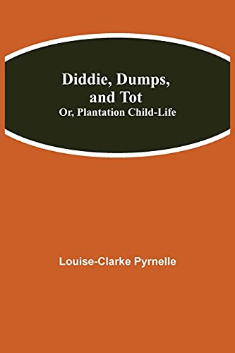 Diddie, Dumps, And Tot; Or, Plantation Child-Life