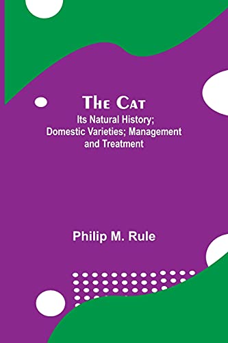 The Cat; Its Natural History; Domestic Varieties; Management And Treatment