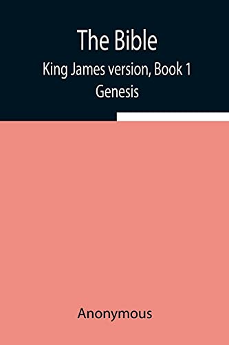 The Bible, King James Version, Book 1; Genesis