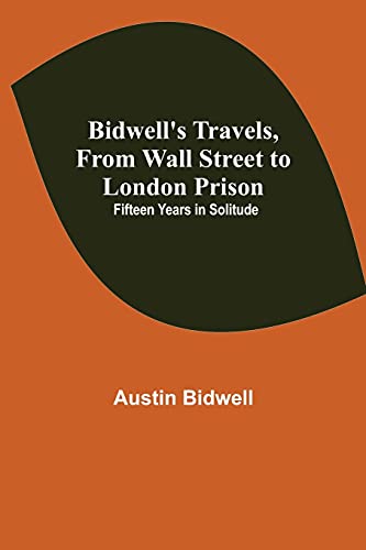 Bidwell'S Travels, From Wall Street To London Prison