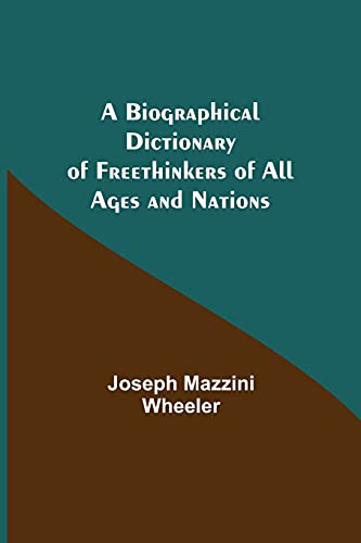 A Biographical Dictionary Of Freethinkers Of All Ages And Nations