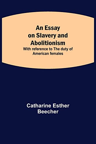 An Essay On Slavery And Abolitionism; With Reference To The Duty Of American Females