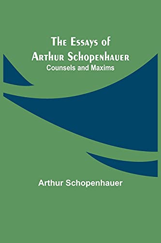 The Essays Of Arthur Schopenhauer; Counsels And Maxims