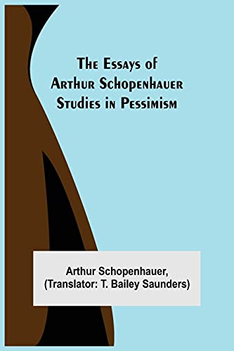 The Essays Of Arthur Schopenhauer; Studies In Pessimism