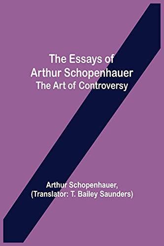 The Essays Of Arthur Schopenhauer; The Art Of Controversy