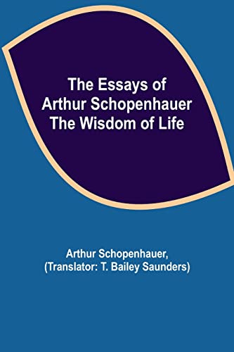 The Essays Of Arthur Schopenhauer; The Wisdom Of Life