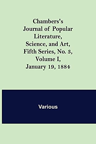 Chambers'S Journal Of Popular Literature, Science, And Art, Fifth Series, No. 3, Volume I, January 19, 1884