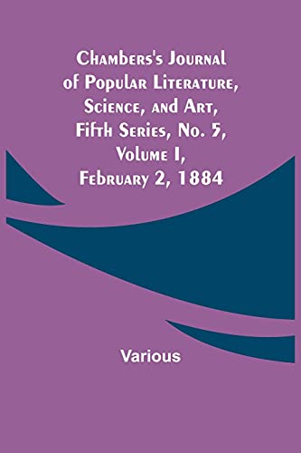 Chambers'S Journal Of Popular Literature, Science, And Art, Fifth Series, No. 5, Volume I, February 2, 1884