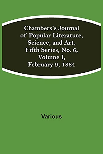 Chambers'S Journal Of Popular Literature, Science, And Art, Fifth Series, No. 6, Volume I, February 9, 1884