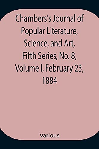 Chambers'S Journal Of Popular Literature, Science, And Art, Fifth Series, No. 8, Volume I, February 23, 1884