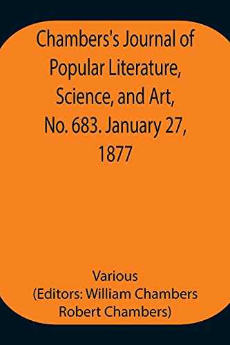 Chambers'S Journal Of Popular Literature, Science, And Art, No. 683. January 27, 1877