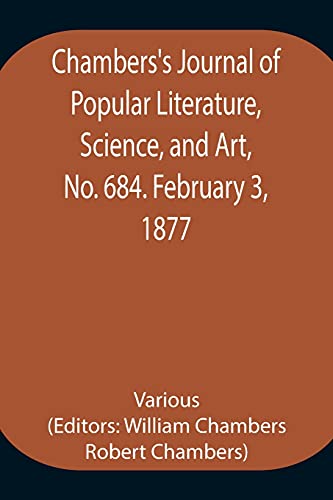 Chambers'S Journal Of Popular Literature, Science, And Art, No. 684. February 3, 1877