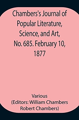 Chambers'S Journal Of Popular Literature, Science, And Art, No. 685. February 10, 1877