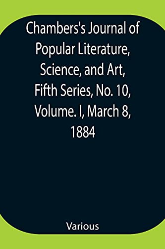 Chambers'S Journal Of Popular Literature, Science, And Art, Fifth Series, No. 10, Volume. I, March 8, 1884