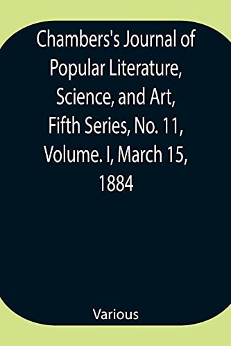 Chambers'S Journal Of Popular Literature, Science, And Art, Fifth Series, No. 11, Volume. I, March 15, 1884