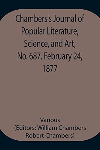 Chambers'S Journal Of Popular Literature, Science, And Art, No. 687. February 24, 1877.
