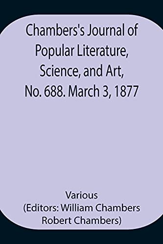Chambers'S Journal Of Popular Literature, Science, And Art, No. 688. March 3, 1877.