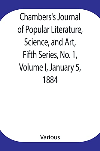 Chambers'S Journal Of Popular Literature, Science, And Art, Fifth Series, No. 1, Volume I, January 5, 1884