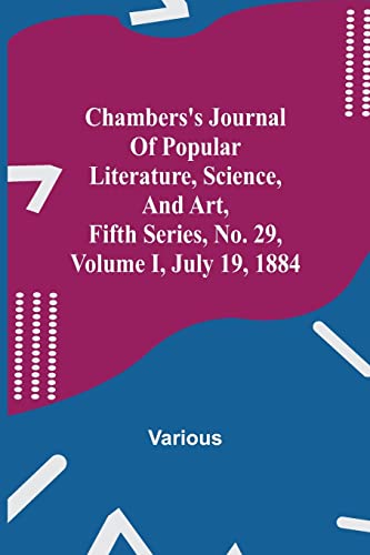 Chambers'S Journal Of Popular Literature, Science, And Art, Fifth Series, No. 29, Volume I, July 19, 1884