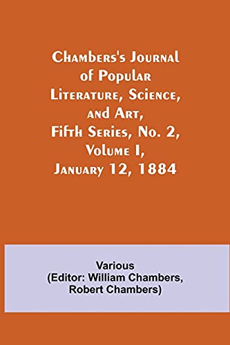 Chambers'S Journal Of Popular Literature, Science, And Art, Fifth Series, No. 2, Volume I, January 12, 1884